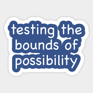 Testing the Bounds of Possibility Sticker